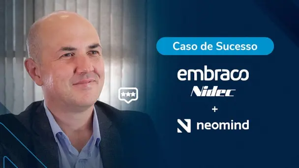 Casos de Sucesso - Embraco/Nidec + Neomind