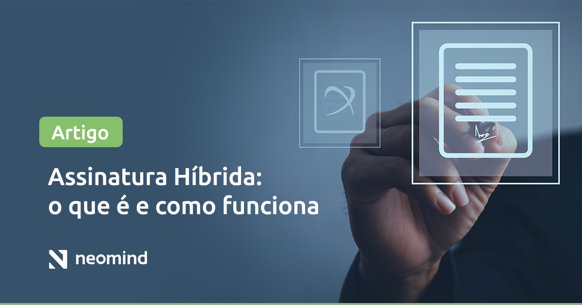 Assinatura híbrida: o que é e como funciona - Neomind